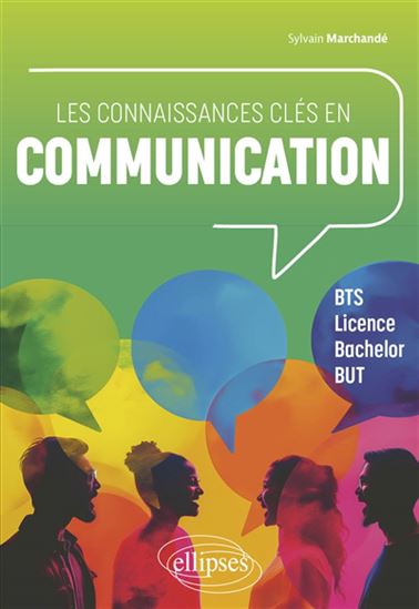 Les Connaissances clés en communication : BTS, licence, bachelor, BUT - SYLVAIN MARCHANDÉ