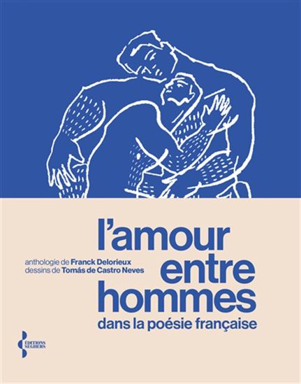 L&#39;Amour entre hommes dans la poésie française : anthologie - FRANCK DELORIEUX - TOMAS CASTRO NEVES