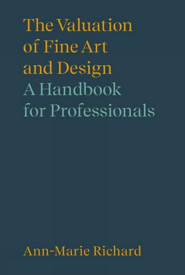 The Valuation of Fine Art and Design: A Handbook for Professionals - ANN-MARIE RICHARD