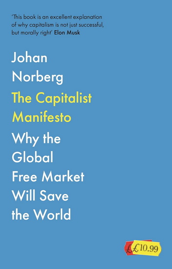 The Capitalist Manifesto: Why the Global Free Market Will Save the World - JOHAN NORBERG