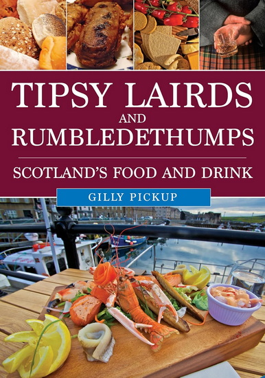Tipsy Lairds and Rumbledethumps: Scotland&#39;s Food and Drink - GILLY PICKUP