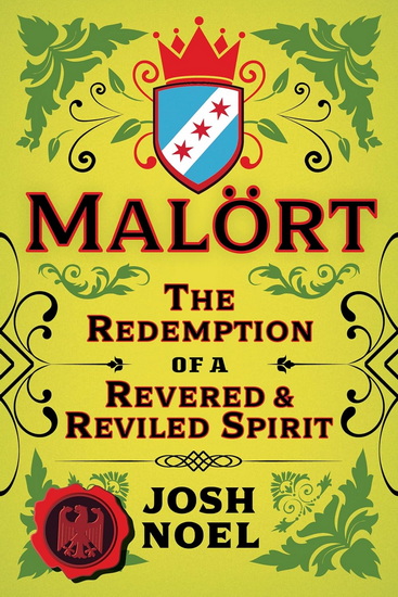 Malort: The Redemption of a Revered and Reviled Spirit - JOSH NOEL