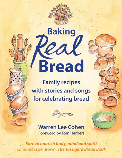 Baking Real Bread: Family recipes with stories and songs for celebrating bread - WARREN LEE COHEN