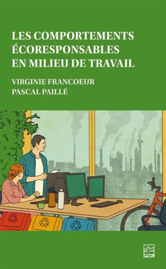 Les Comportements écoresponsables en milieu de travail - PASCAL PAILLÉ - VIRGINIE FRANCOEUR