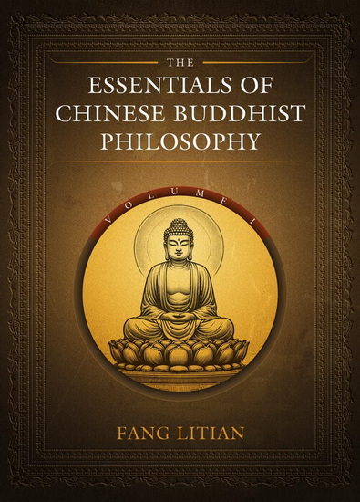 The Essentials of Chinese Buddhist Philosophy (Volume I) - LITIAN FANG