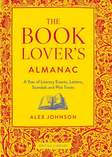 The Book Lover&#39;s Almanac: A Year of Literary Events, Letters, Scandals and Plot Twists - ALEX JOHNSON