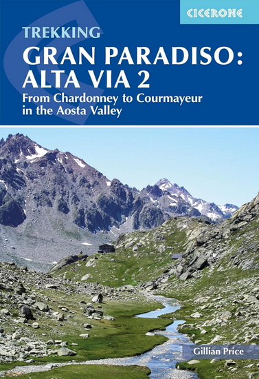 Trekking Gran Paradiso: Alta Via 2: 12-day trek from Chardonney to Courmayeur - GILLIAN PRICE