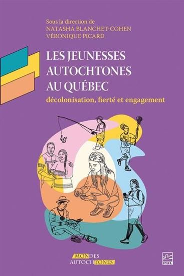 Les Jeunesses autochtones au Québec : décolonisation, fierté et engagement - NATASHA BLANCHET-COHEN - V PICARD