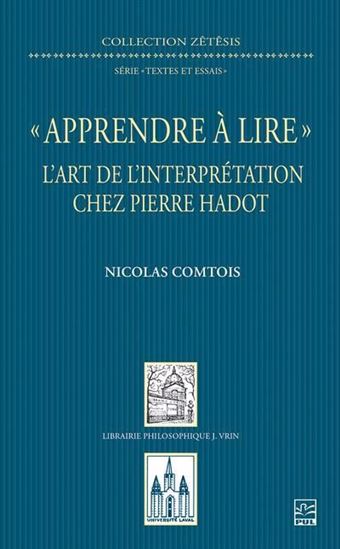 « Apprendre à lire » : l’art de l’interprétation chez Pierre Hadot - NICOLAS COMTOIS