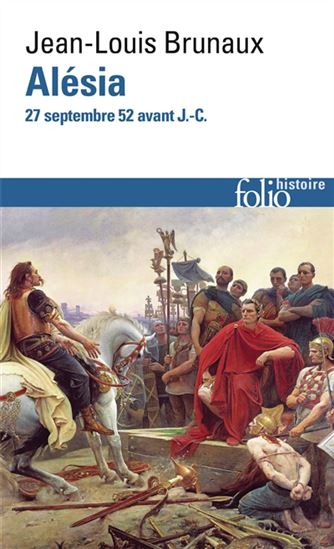 Alésia, 27 septembre 52 av. J.-C. - JEAN-LOUIS BRUNAUX