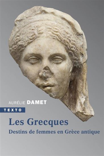 Les Grecques : destins de femmes en Grèce antique - AURÉLIE DAMET