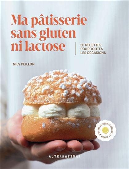 Ma pâtisserie sans gluten ni lactose : 50 recettes pour toutes les occasions - NILS PEILLON