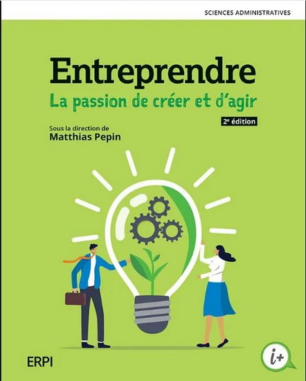 Entreprendre : la passion de créer et d'agir 2e éd. - MATTHIAS PEPIN & AL