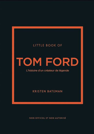 Little book of Tom Ford - KRISTEN BATEMAN