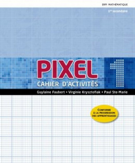 Pixel : mathématique : 1re secondaire : cahier de savoirs et d'activités 1 + ensemble numérique élève (12 mois) - GUYLAINE FAUBERT & AL