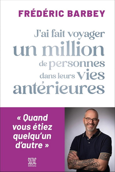 J&#39;ai fait voyager un million de personnes dans leurs vies antérieures : quand vous étiez quelqu&#39;un d&#39;autre - FRÉDÉRIC BARBEY