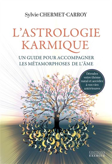 L'Astrologie karmique, un guide pour accompagner les métamorphoses de l'âme : décodez votre thème natal et accédez à vos vies antérieures - SYLVIE CHERMET-CARROY