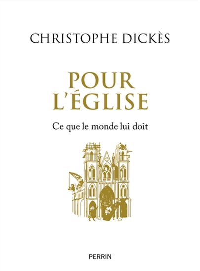 Pour l&#39;Église : ce que le monde lui doit - CHRISTOPHE DICKÈS
