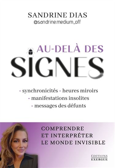 Au-delà des signes : comprendre et interpréter le monde de l'invisible - SANDRINE DIAS