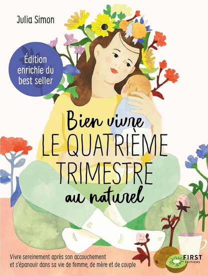 Bien vivre le quatrième trimestre au naturel : vivre sereinement après son accouchement et s&#39;épanouir dans sa vie de femme, de mère et de couple N. éd. - JULIA SIMON