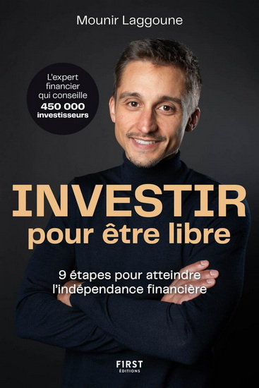 Investir pour être libre : 9 étapes pour atteindre l&#39;indépendance financière - MOUNIR LAGGOUNE