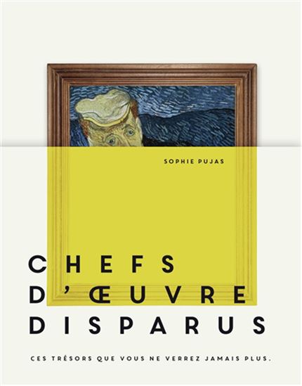 Chefs-d&#39;oeuvre disparus : ces trésors que vous ne verrez jamais plus - SOPHIE PUJAS