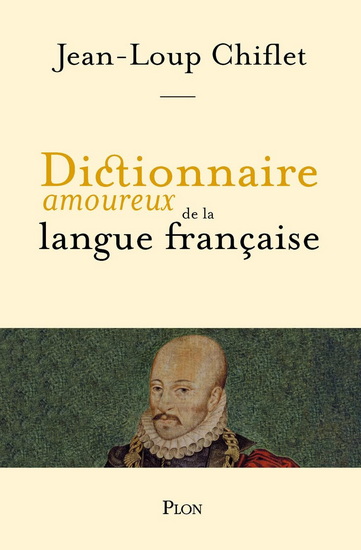 Dictionnaire amoureux de la langue française - JEAN-LOUP CHIFLET
