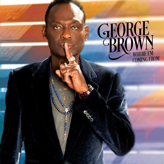 Where I'm Coming From - GEORGE BROWN