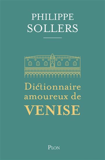 Dictionnaire amoureux de Venise - PHILIPPE SOLLERS - ALAIN BOULDOUYRE