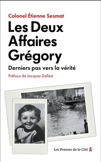 Les Deux affaires Grégory : derniers pas vers la vérité - ETIENNE SESMAT