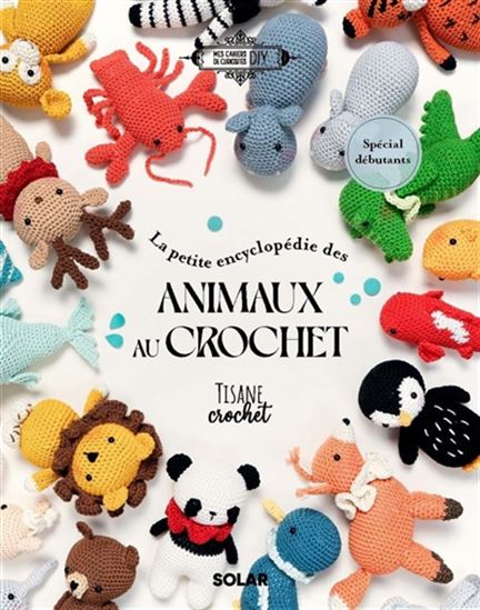 La Petite encyclopédie des animaux au crochet - CORINNE DE SALES