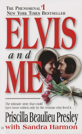Elvis and Me: The True Story of the Love Between Priscilla Presley and the King of Rock N&#39; Roll - PRISCILLA PRESLEY - SANDRA HARMON
