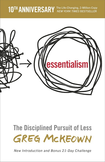 Essentialism: The Disciplined Pursuit of Less - GREG MCKEOWN