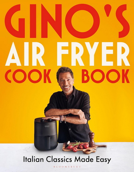 Gino&#39;s Air Fryer Cookbook: Italian Classics Made Easy - GINO D'ACAMPO