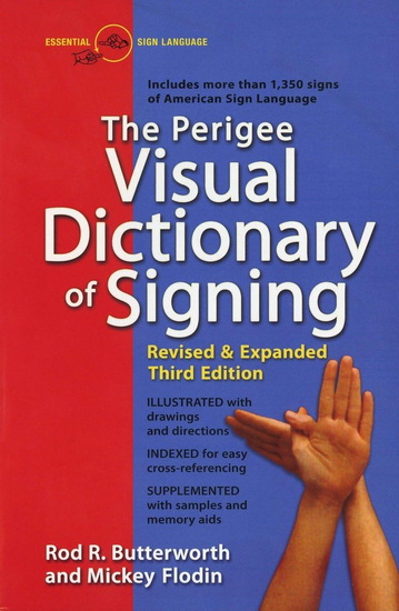 The Perigee Visual Dictionary of Signing: Revised & Expanded Third Edition - ROD R BUTTERWORTH - MICKEY FLODIN