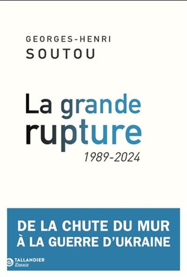 La Grande rupture : 1989-2024 : de la chute du mur à la guerre d&#39;Ukraine - GEORGES-HENRI SOUTOU