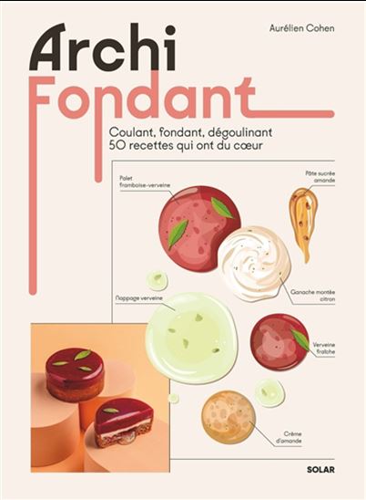 Archi fondant : coulant, fondant, dégoulinant, 50 recettes qui ont du coeur - AURÉLIEN COHEN - MARIE THIBAULT