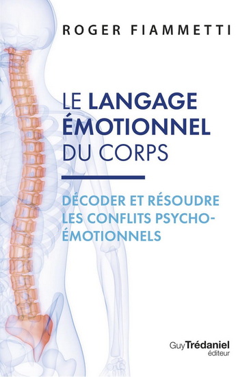 Le Language émotionnel du corps T.02 Décoder, résoudre les conflitss psycho-émotionnels - ROGER FIAMMETTI - MARC PIERARD