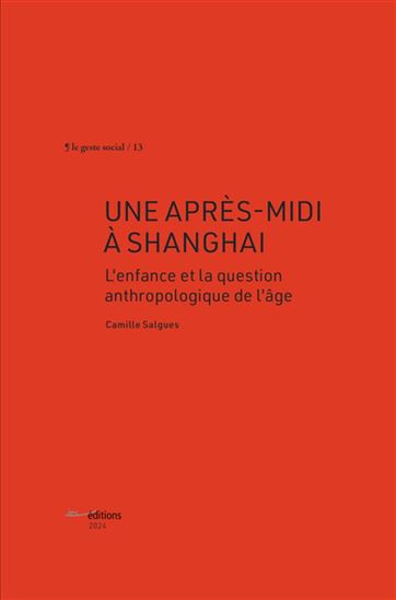 Une après-midi à Shanghai : l&#39;enfance et la question anthropologique de l&#39;âge - CAMILLE SALGUES