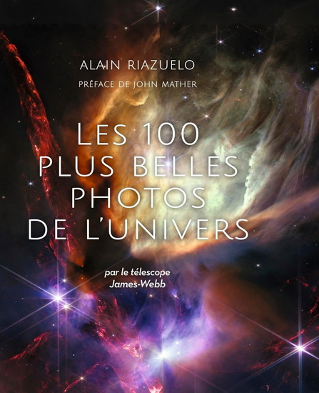Les 100 plus belles photos de l'Univers : par le télescope James Webb - ALAIN RIAZUELO