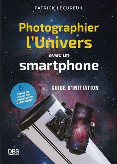 Photographier l'Univers avec un smartphone : petit guide d'initiation à l'astrophotographie - PATRICK LÉCUREUIL