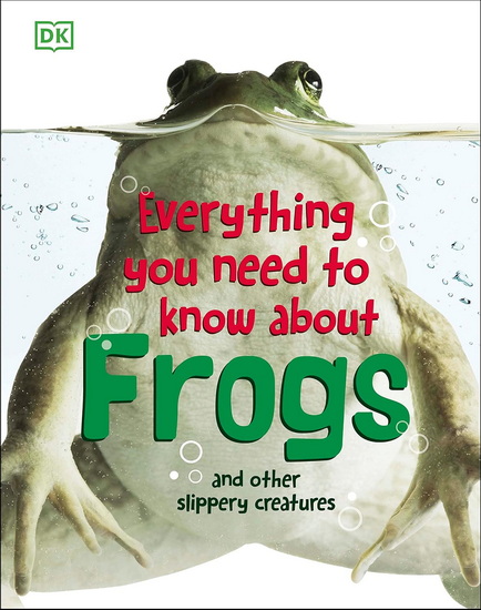 Everything You Need to Know about Frogs and Other Slippery Creatures - COLLECTIF
