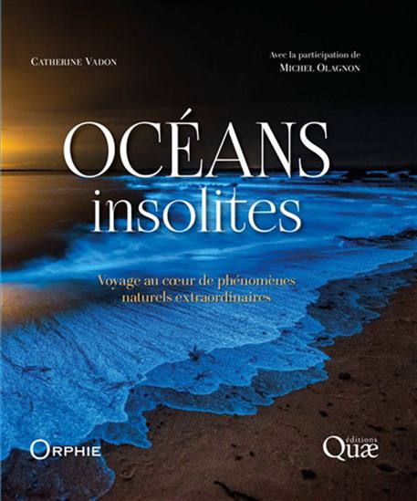 Océans insolites : voyage au coeur des phénomènes naturels extraordinaires - CATHERINE VADON - MICHEL OLAGNON