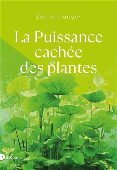 La Puissance cachée des plantes - ZOE SCHLANGER