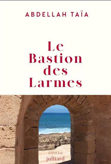 Le Bastion des larmes - ABDELLAH TAÏA