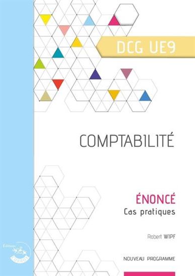 Comptabilité, DCG UE9 : énoncé, cas pratiques : nouveau programme - ROBERT WIPF