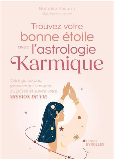 Trouvez votre bonne étoile avec l'astrologie karmique : votre guide pour transcender vos liens au passé et suivre votre mission de vie - NATHALIE ROSARIO