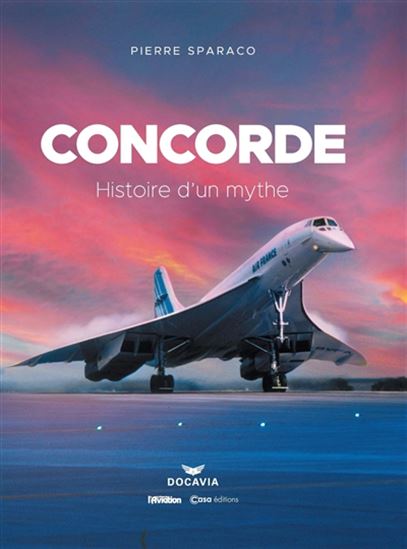 Concorde : histoire d'un mythe - PIERRE SPARACO