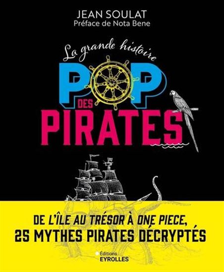 La Grande histoire pop des pirates : de L'île au trésor à One Piece, 25 mythes pirates décryptés - JEAN SOULAT