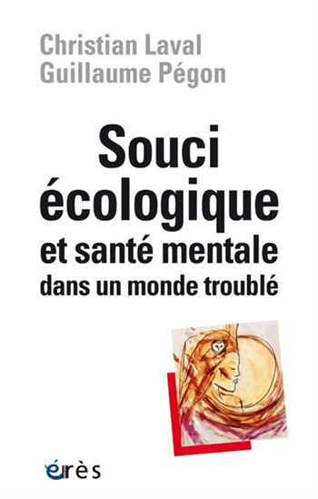 Souci écologique et santé mentale dans un monde troublé - CHRISTIAN LAVAL - GUILLAUME PÉGON